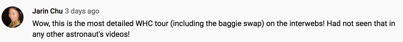 One person wrote: 'Wow, this is the most detailed WHC tour (including the baggie swap) on the interwebs! Had not seen that in any other astronaut's videos!'